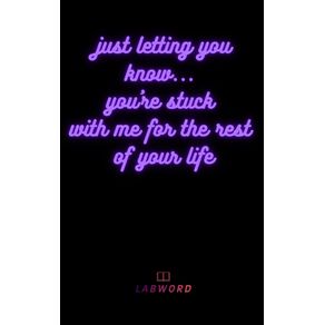 Just-letting-you-know....youre-stuck-with-me-for-the-rest-of-your-life