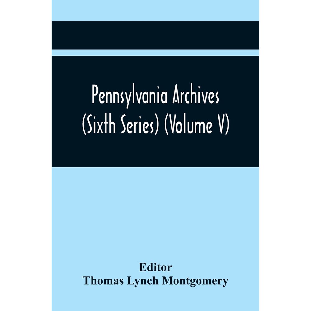 Pennsylvania Archives (Sixth Series) (Volume V) - Umlivro