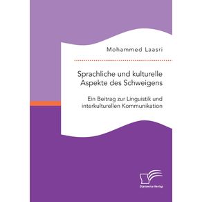 Sprachliche-und-kulturelle-Aspekte-des-Schweigens.-Ein-Beitrag-zur-Linguistik-und-interkulturellen-Kommunikation
