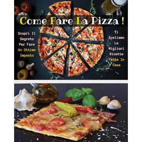 COME-FARE-LA-PIZZA---LIBRO-IN-ITALIANO-CONTENENTE-LE-MIGLIORI-RICETTE-DI-CUCINA---FULL-COLOR-PAPERBACK---ITALIAN-VERSION-BOOK