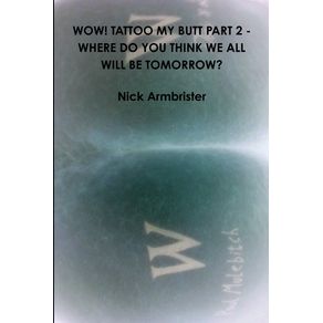 WOW--TATTOO-MY-BUTT-PART-2---WHERE-DO-YOU-THINK-WE-ALL-WILL-BE-TOMORROW-