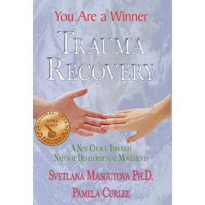 Trauma-Recovery---You-Are-A-Winner--A-New-Choice-Through-Natural-Developmental-Movements