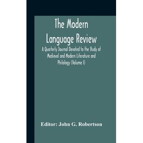 The-Modern-Language-Review--A-Quarterly-Journal-Devoted-To-The-Study-Of-Medieval-And-Modern-Literature-And-Philology--Volume-I-