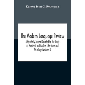 The-Modern-Language-Review--A-Quarterly-Journal-Devoted-To-The-Study-Of-Medieval-And-Modern-Literature-And-Philology--Volume-I-