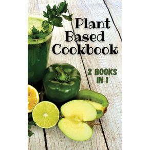 PLANT-BASED-COOKBOOK---This-Book-Contains-2-Manuscripts----Rigid-Cover-Version---English-Language-Edition-