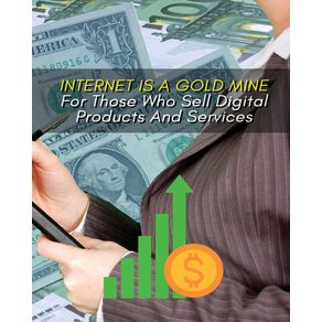 INTERNET-IS-A-GOLD-MINE-FOR-THOSE-WHO-SELL-DIGITAL-PRODUCTS-AND-SERVICES--