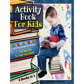--2-BOOKS-IN-1-----ACTIVITY-BOOK-FOR-KIDS---Coloring-Book-With-150-Pictures-To-Paint---100-Mazes-To-Test-Your-Skill----Rigid-Cover-Version-
