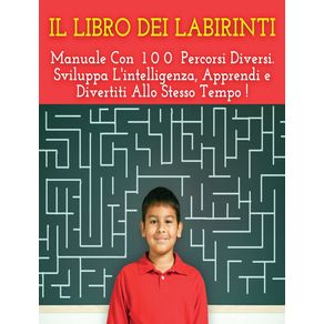 IL-LIBRO-DEI-LABIRINTI---Manuale-Con-100-Percorsi-Diversi---Sviluppa-Lintelligenza-Apprendi-e-Divertiti-Allo-Stesso-Tempo.-Libro-Per-Bambini--Rigid-Cover-Version-Italian-Language-Edition-