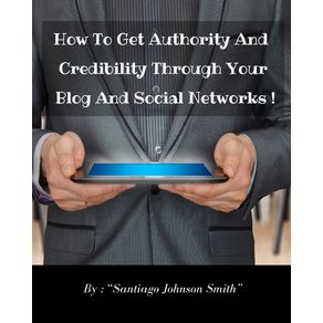How-To-Get-Authority-And-Credibility-Through-Your-Blog-And-Social-Networks--
