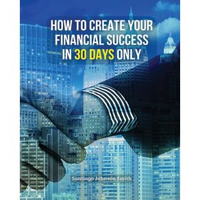 HOW-TO-CREATE-YOUR-FINANCIAL-SUCCESS-IN-30-DAYS-ONLY--
