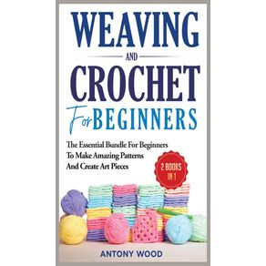 Crochet-and-Weaving-for-Beginners---2-Books-in-1