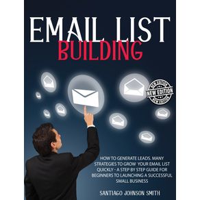 EMAIL-LIST-BUILDING---A-STEP-BY-STEP-GUIDE-FOR-BEGINNERS-TO-LAUNCHING-A-SUCCESSFUL-SMALL-BUSINESS----RIGID-COVER---HARDBACK-VERSION---ENGLISH-EDITION-