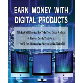 EARN-MONEY-WITH-DIGITAL-PRODUCTS---THIS-BOOK-WILL-SHOW-YOU-HOW-TO-SELL-YOUR-DIGITAL-PRODUCTS-OR-THE-ONES-OWN-BY-THIRD-PARTY-----PAPERBACK---ENGLISH-VERSION