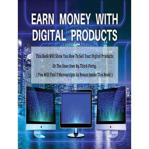 EARN-MONEY-WITH-DIGITAL-PRODUCTS---THIS-BOOK-WILL-SHOW-YOU-HOW-TO-SELL-YOUR-DIGITAL-PRODUCTS-OR-THE-ONES-OWN-BY-THIRD-PARTY-----HARDBACK---RIGID-COVER---ENGLISH-VERSION