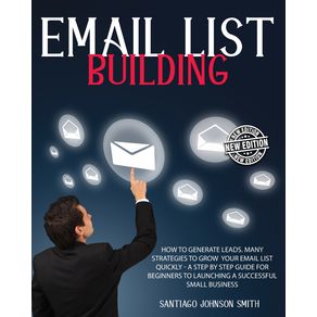 EMAIL-LIST-BUILDING---A-STEP-BY-STEP-GUIDE-FOR-BEGINNERS-TO-LAUNCHING-A-SUCCESSFUL-SMALL-BUSINESS----PAPERBACK-VERSION---ENGLISH-EDITION-