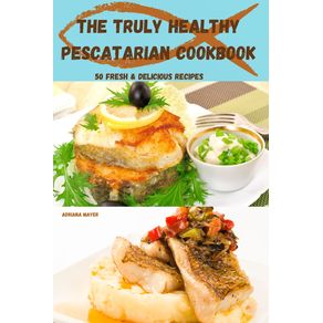 The-Truly-Healthy--Pescatarian--Cookbook