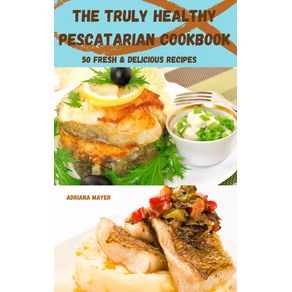 The-Truly-Healthy--Pescatarian--Cookbook