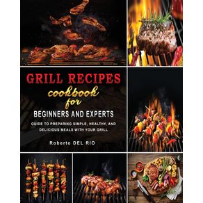 GRILL-RECIPES-COOKBOOK-FOR-BEGINNERS-AND-EXPERTS