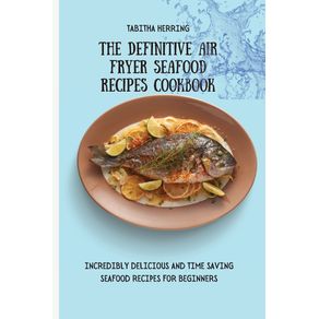 The-Definitive-Air-Fryer-Seafood-Recipes-Cookbook