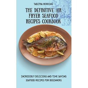 The-Definitive-Air-Fryer-Seafood-Recipes-Cookbook