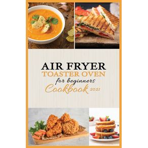 Air-Fryer--Toaster-Oven-for-Beginners---Cookbook-2021