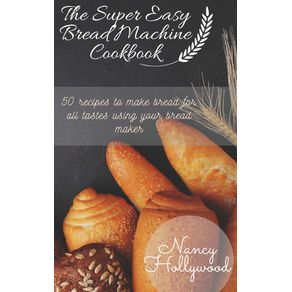 The-Super-Easy-Bread-Machine-Cookbook