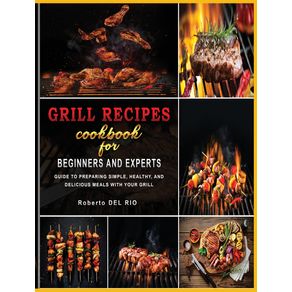 GRILL-RECIPES-COOKBOOK-FOR-BEGINNERS-AND-EXPERTS