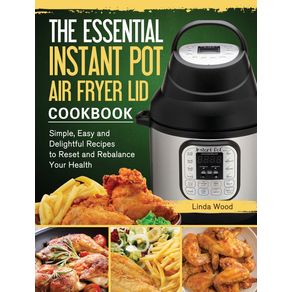 The-Essential-Instant-Pot-Air-Fryer-Lid-Cookbook