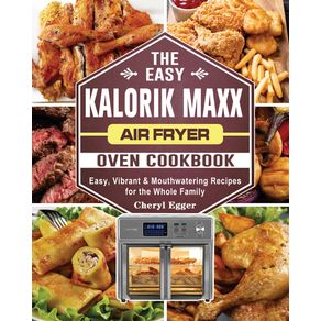 The-Easy-Kalorik-Maxx-Air-Fryer-Oven-Cookbook
