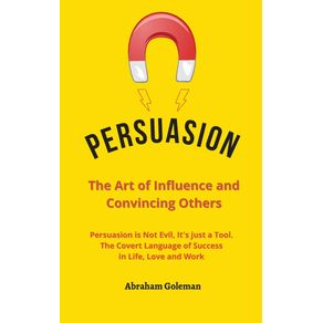 Persuasion-the-Art-of-Influence-and-Convincing-Others