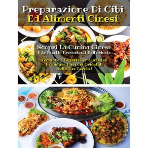 PREPARAZIONE-DI-CIBI-ED-ALIMENTI-CINESI---Chinese-Cookbook---Many-Recipes--Italian-Version