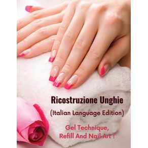 RICOSTRUZIONE-UNGHIE---LIBRO-IN-ITALIANO-SU-COME-PROTEGGERE-E-RICOSTRUIRE-LE-UNGHIE-IN-MODO-PROFESSIONALE---Paperback-Version---Italian-Language-Edition