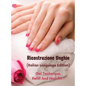 RICOSTRUZIONE-UNGHIE---LIBRO-IN-ITALIANO-SU-COME-PROTEGGERE-E-RICOSTRUIRE-LE-UNGHIE-IN-MODO-PROFESSIONALE---Hardback-Version---Italian-Language-Edition