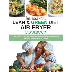 THE-ESSENTIAL-LEAN-AND-GREEN-DIET---AIR-FRYER-COOKBOOK