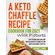 A-Keto-Chaffle-Recipe-Cookbook-for-2021-with-Pictures