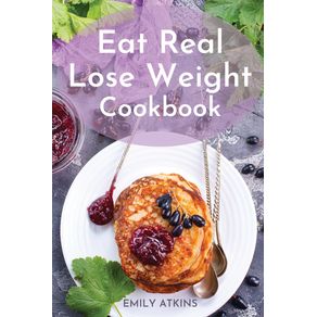 Eat-Real---Lose-Weight-Cookbook