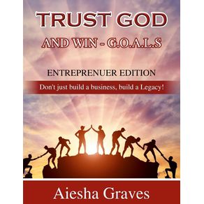 Trust-God-and-Win.-Dont-just-build-a-Business-Build-a-Legacy