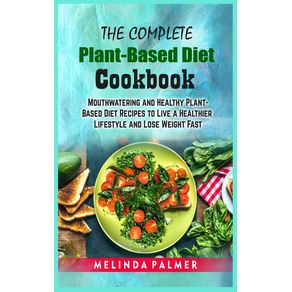 The-Complete-Plant-Based-Diet-Cookbook