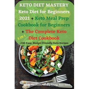 KETO-DIET-MASTERY-Keto-Diet-for-Beginners-2021---Keto-Meal-Prep-Cookbook-for-Beginners---The-Complete-Keto-Diet-Cookbook