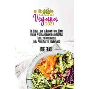 Vegan-Cookbook-2021--The-Last-cookbook-guide-on-how-to-effectively-lose-weight-fast-with-Easy-and-Affordable-Recipes-for-beginners-and-advanced---SPANISH-VERSION--