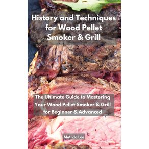 History-and-Techniques-for-Wood-Pellet-Smoker-and-Grill