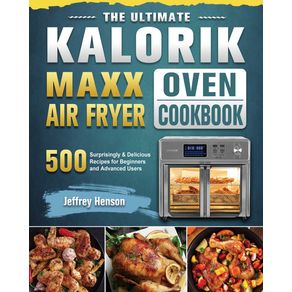 The-Ultimate-Kalorik-Maxx-Air-Fryer-Oven-Cookbook