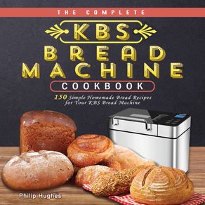 The-Complete-KBS-Bread-Machine-Cookbook