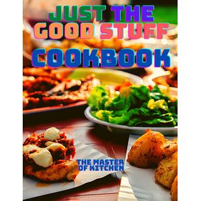 Just-the-Good-Stuff---A-Cookbook