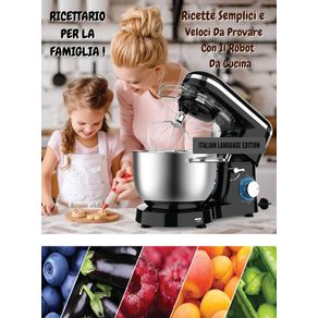 RICETTARIO-PER-LA-FAMIGLIA---Ricette-Semplici-e-Veloci-Da-Provare-Con-il-Robot-Da-Cucina