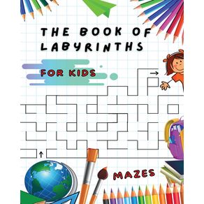 THE-BOOK-OF-LABYRINTHS---MAZES-FOR-KIDS---MANUAL-WITH-100-DIFFERENT-ROUTES