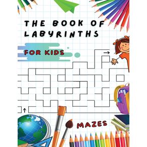 THE-BOOK-OF-LABYRINTHS---MAZES-FOR-KIDS---MANUAL-WITH-100-DIFFERENT-ROUTES