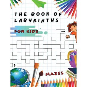 THE-BOOK-OF-LABYRINTHS---MAZES-FOR-KIDS---MANUAL-WITH-100-DIFFERENT-ROUTES