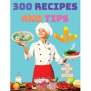 300-Recipes-and-Tips---A-Complete-Coobook-with-Everything-you-Want