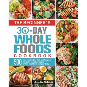 The-Beginners-30-Day-Whole-Foods-Cookbook